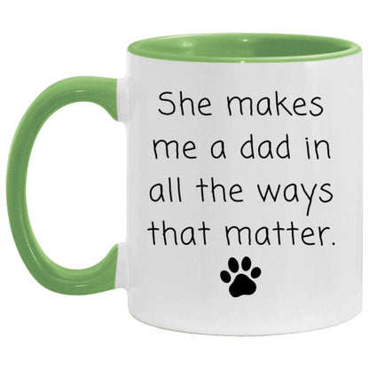 She makes me a dad in all the ways that matter coffee mug