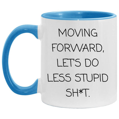 Moving forward, let's do less stupid sh*t coffee mug
