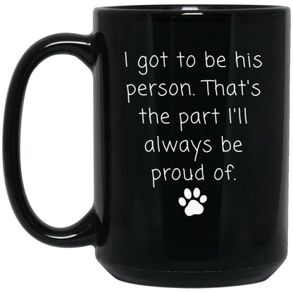 I got to be his person. That's the part I'll always be proud of coffee mug