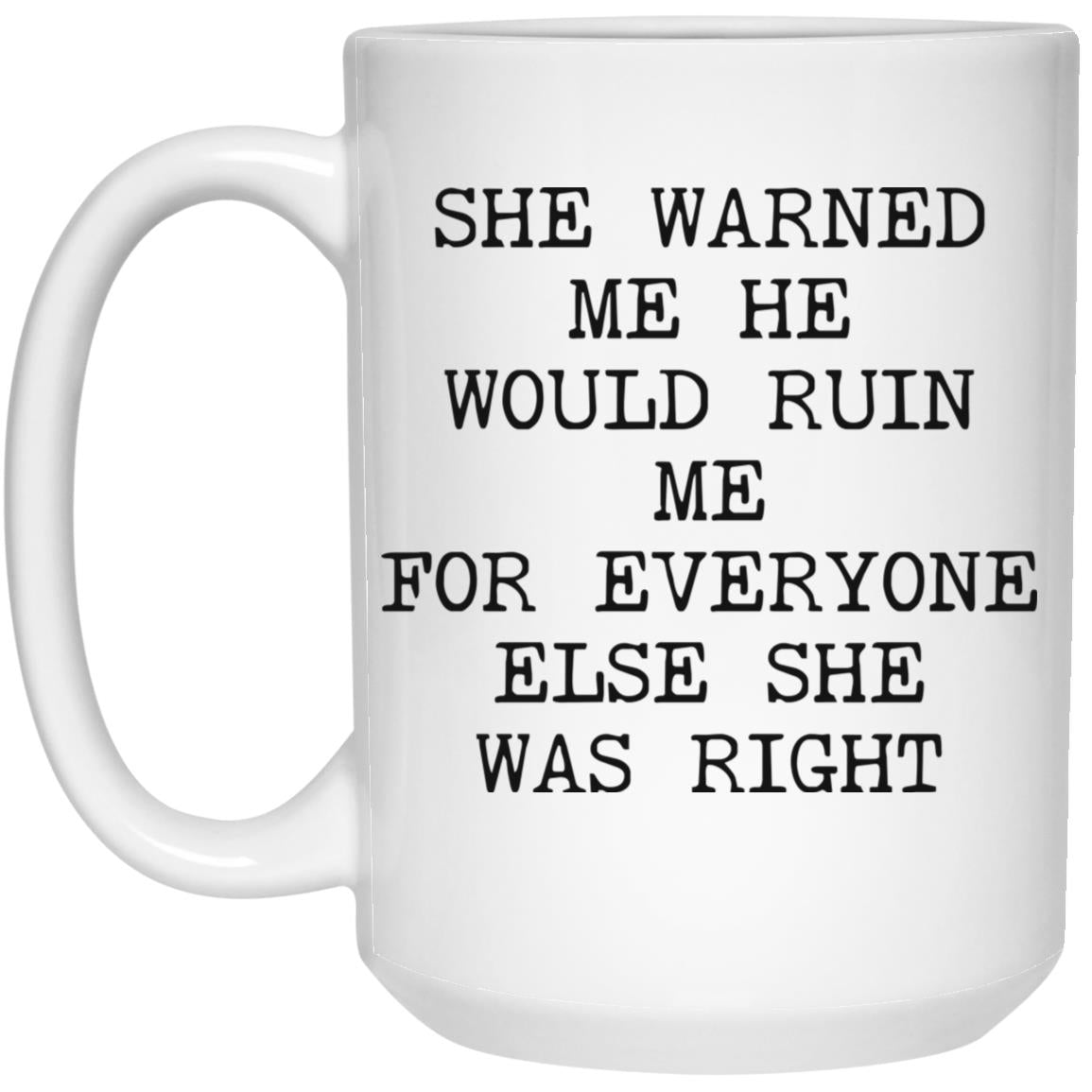 She Warned Me She Was Right coffee mug