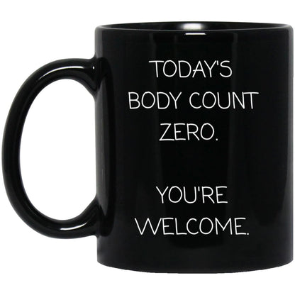 Today's body count: zero. You're welcome coffee mug