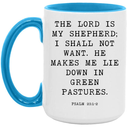 The Lord is my shepherd; I shall not want. He makes me lie down in green pastures coffee mug