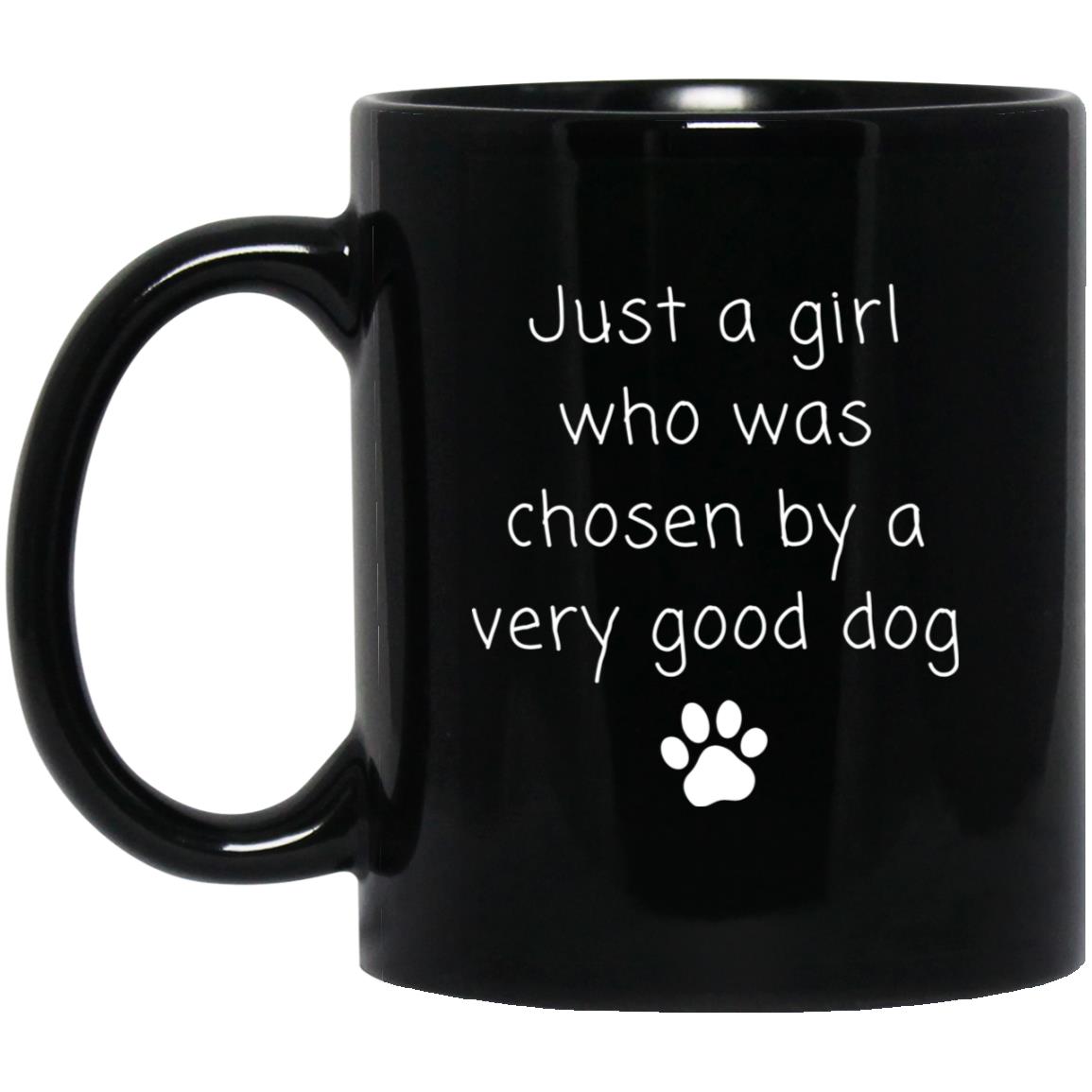 Just a girl who was chosen by a very good dog coffee mug
