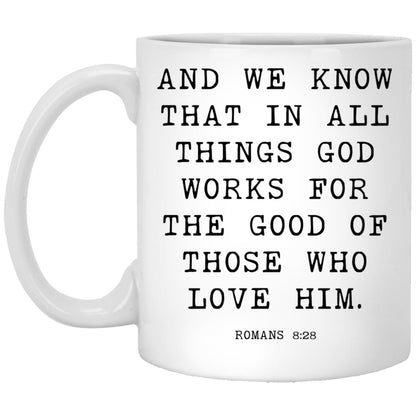 And we know that in all things God works for the good of those who love him coffee mug