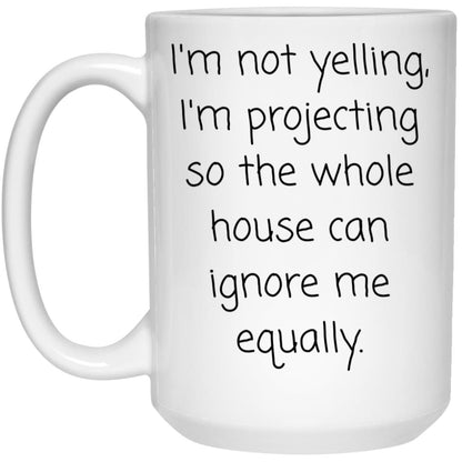 Funny Coffee Mug - Not Yelling I'm Projecting Family Gift