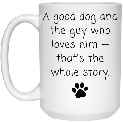 A good dog and the guy who loves him - that's the whole story coffee mug