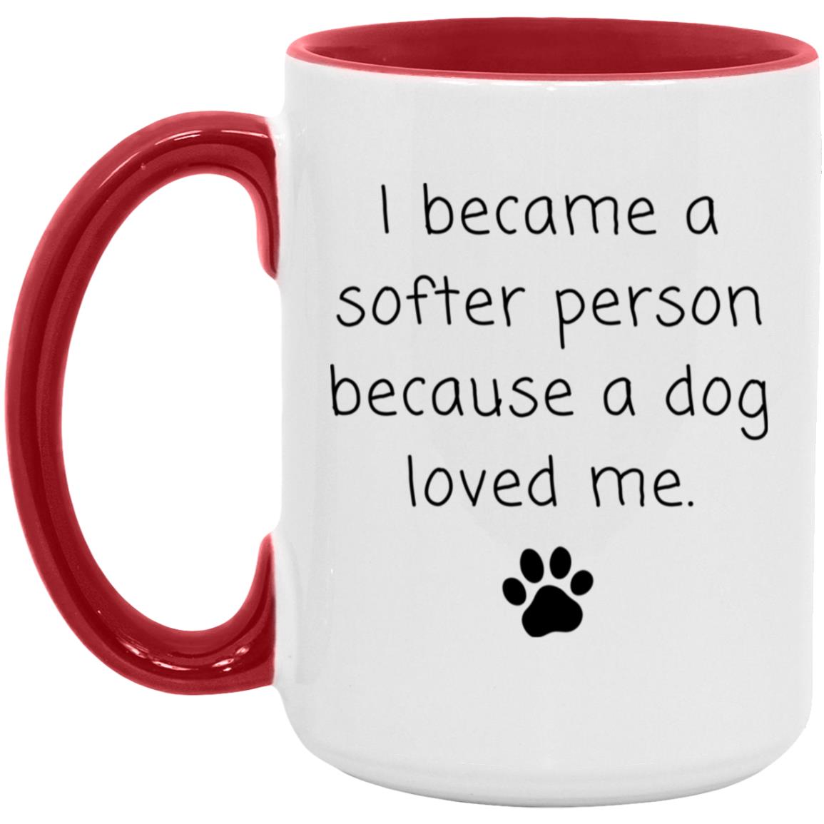 I became a softer person because a dog loved me coffee mug