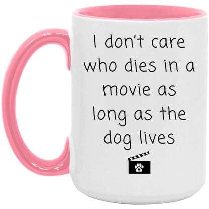 I don't care who dies in a movie as long as the dog lives coffee mug
