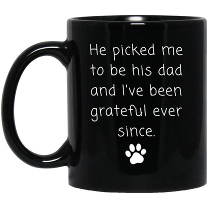 He picked me to be his dad and I've been grateful ever since coffee mug