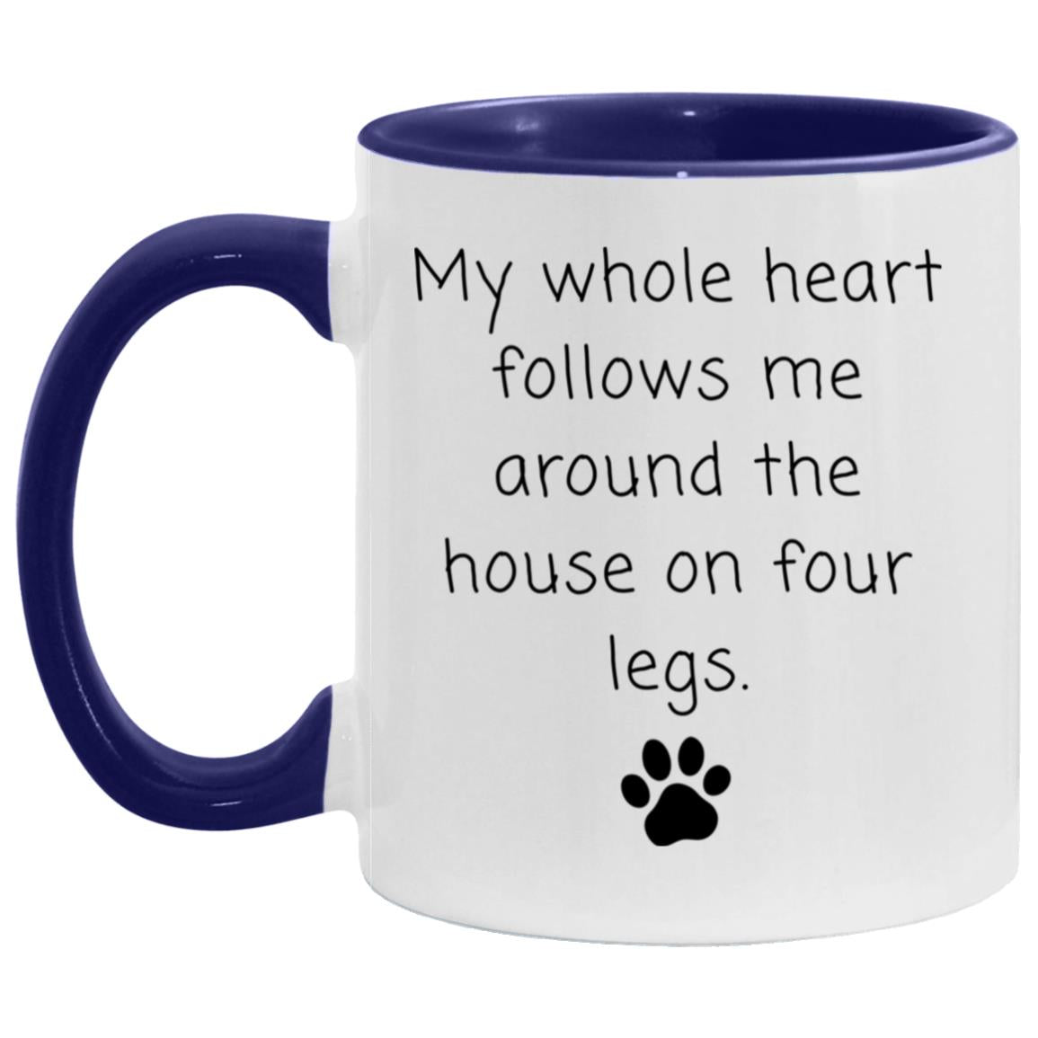 My whole heart follows me around the house on four legs coffee mug