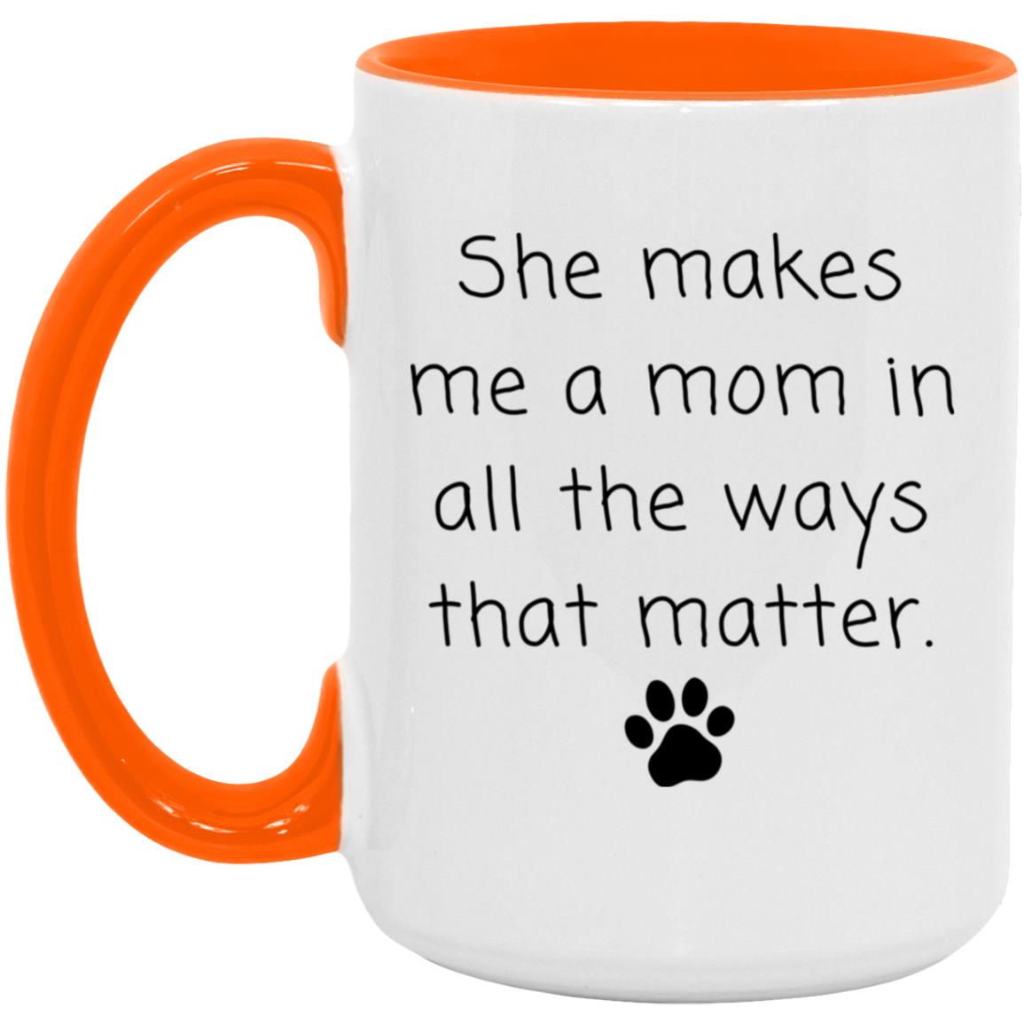 She makes me a mom in all the ways that matter coffee mug