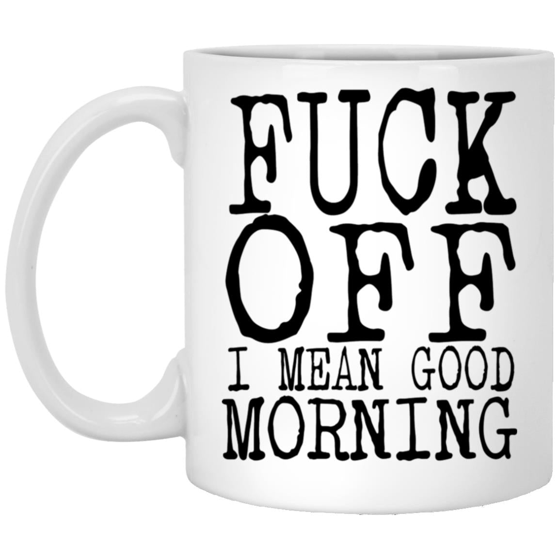 Funny fuck off good morning adult humor coffee mug