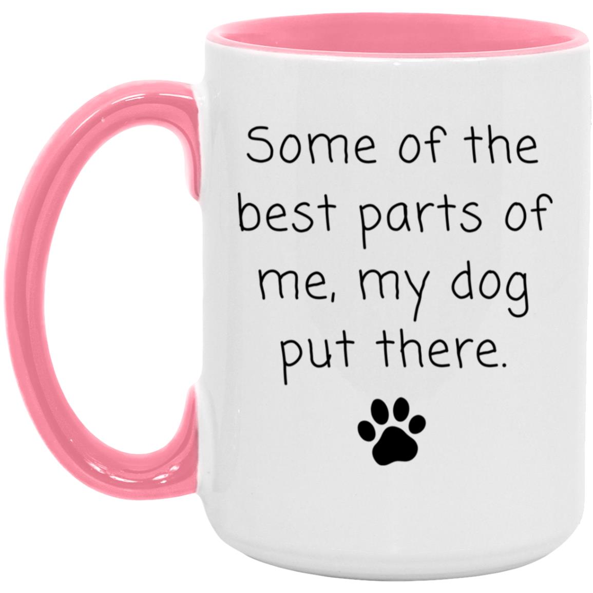 Some of the best parts of me, my dog put there coffee mug