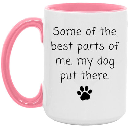 Some of the best parts of me, my dog put there coffee mug