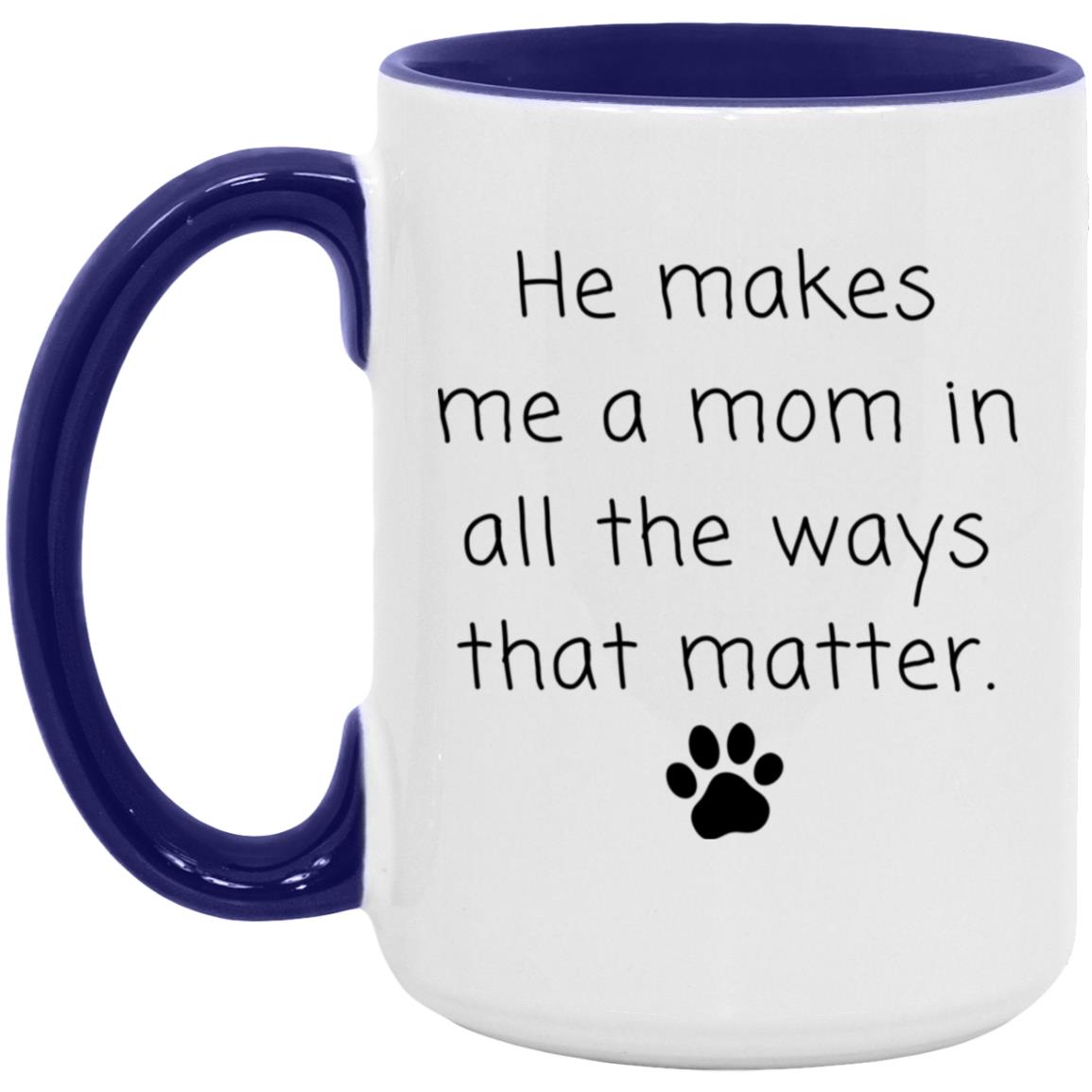 He makes me a mom in all the ways that matter coffee mug