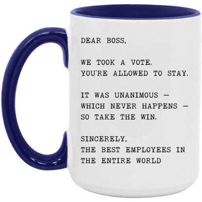 Dear boss, we took a vote. You're allowed to stay coffee mug