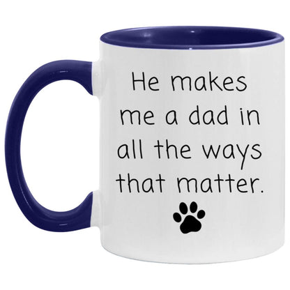 He makes me a dad in all the ways that matter coffee mug
