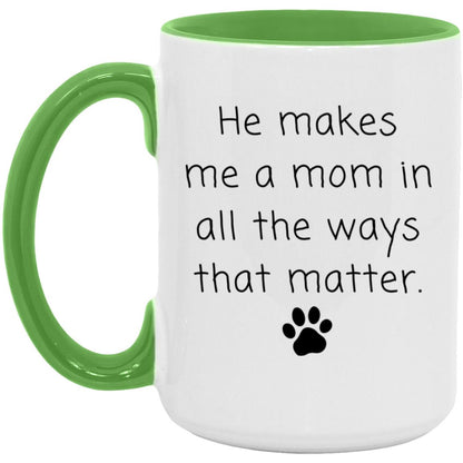 He makes me a mom in all the ways that matter coffee mug