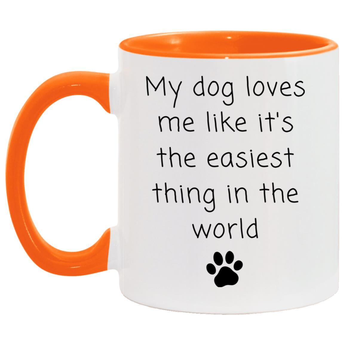 My dog loves me like it's the easiest thing in the world coffee mug