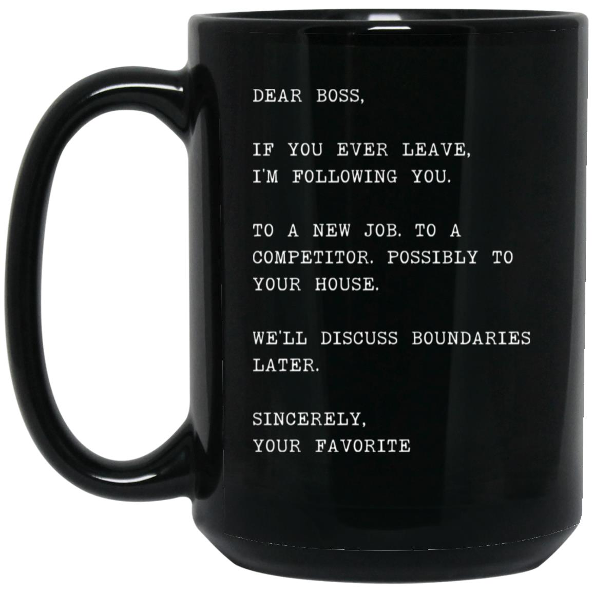 Dear boss, if you ever leave, I'm following you coffee mug