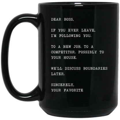 Dear boss, if you ever leave, I'm following you coffee mug