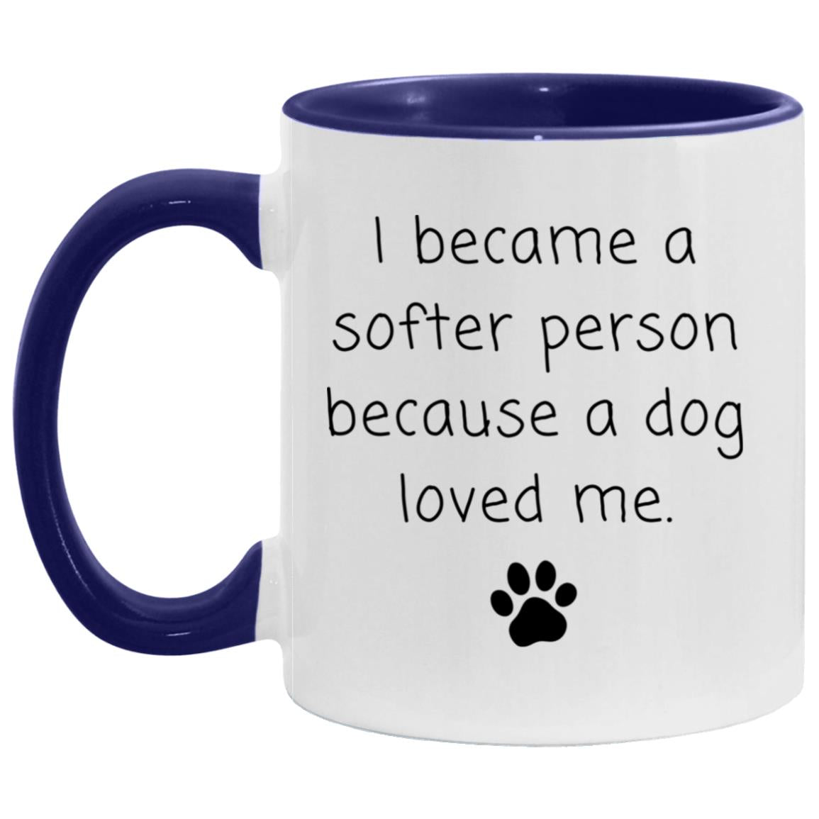 I became a softer person because a dog loved me coffee mug