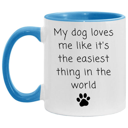 My dog loves me like it's the easiest thing in the world coffee mug