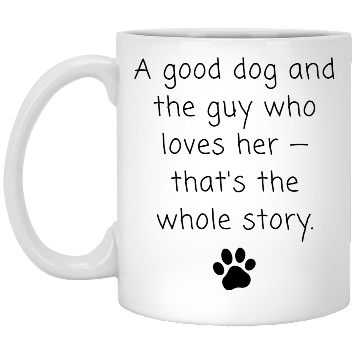A good dog and the guy who loves her - that's the whole story coffee mug