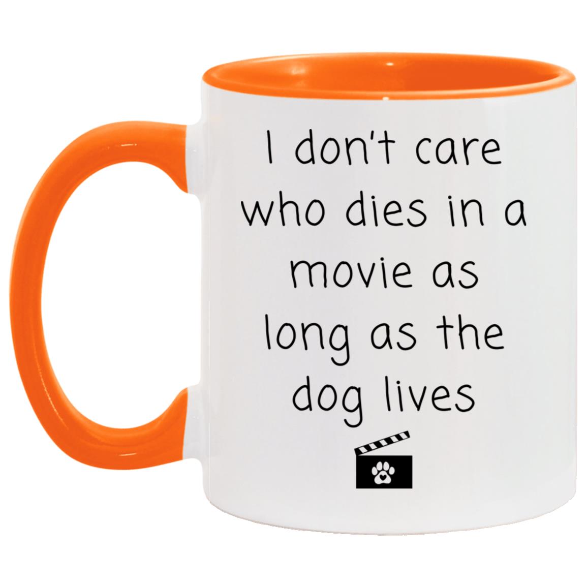 I don't care who dies in a movie as long as the dog lives coffee mug