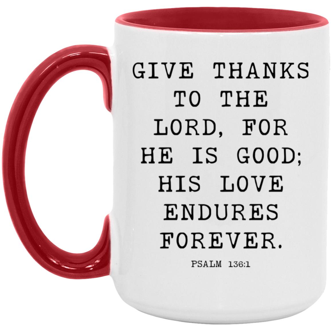 Give thanks to the Lord, for he is good; his love endures forever coffee mug