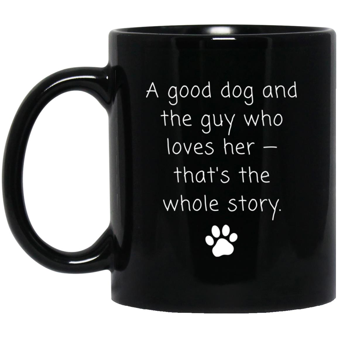 A good dog and the guy who loves her - that's the whole story coffee mug