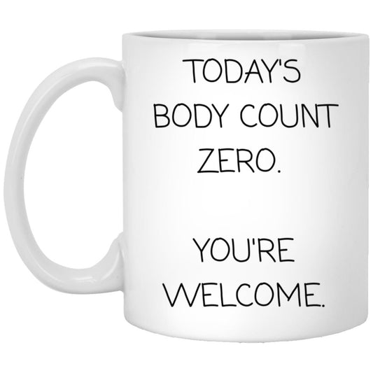 Today's body count: zero. You're welcome coffee mug
