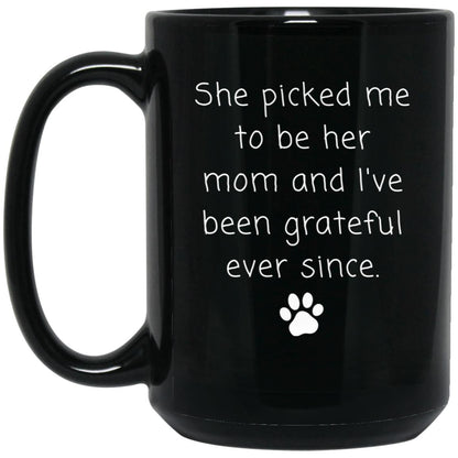 She picked me to be her mom and I've been grateful ever since coffee mug
