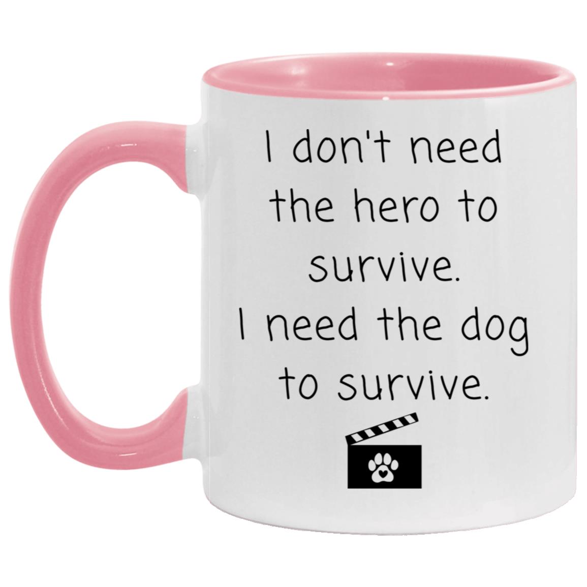 I don't need the hero to survive. I need the dog to survive coffee mug