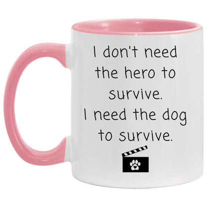 I don't need the hero to survive. I need the dog to survive coffee mug