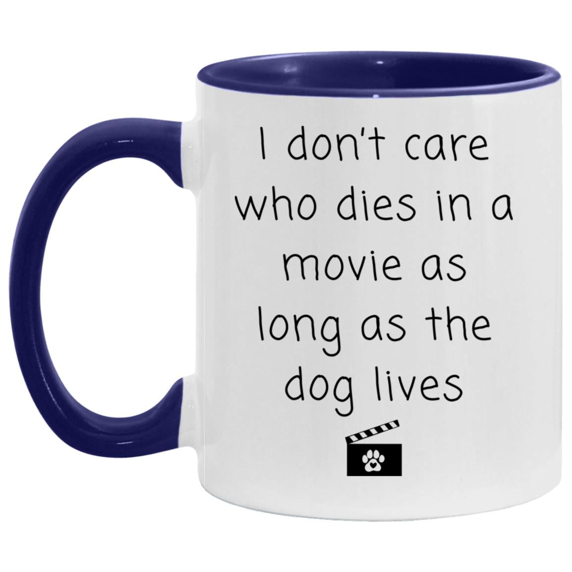 I don't care who dies in a movie as long as the dog lives coffee mug