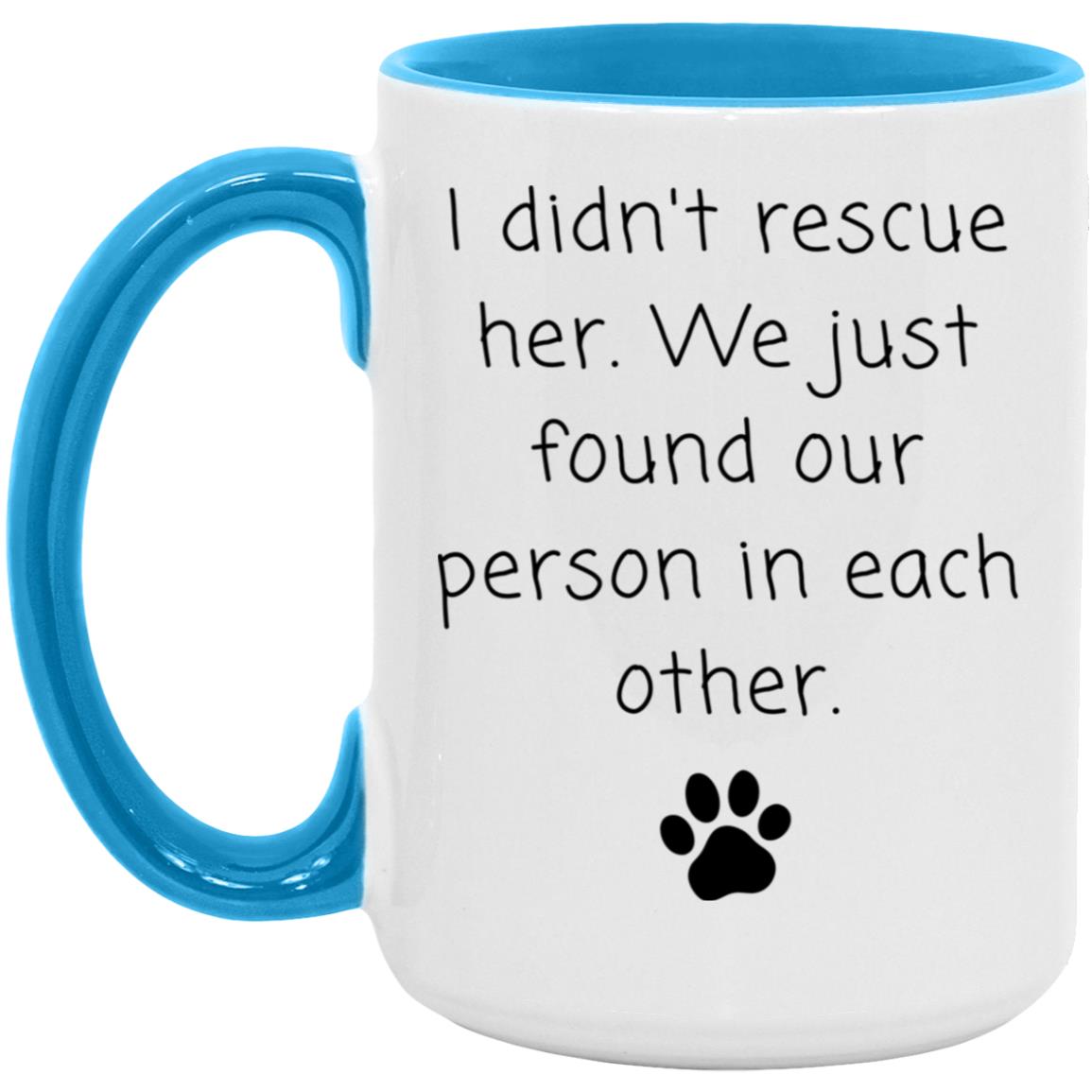 I didn't rescue her. We just found our person in each other coffee mug
