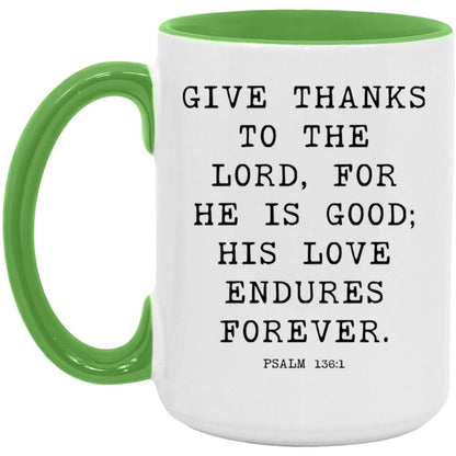 Give thanks to the Lord, for he is good; his love endures forever coffee mug