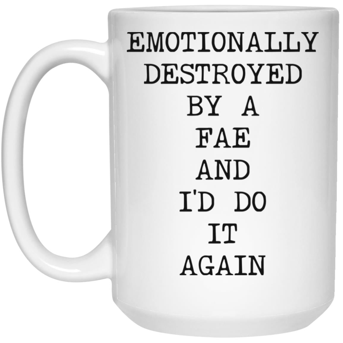 Emotionally Destroyed By Fae coffee mug