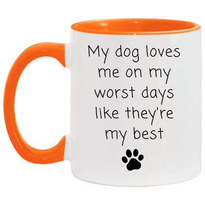 My dog loves me on my worst days like they're my best coffee mug