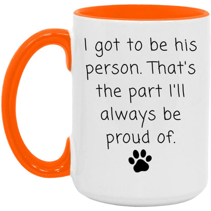 I got to be his person. That's the part I'll always be proud of coffee mug