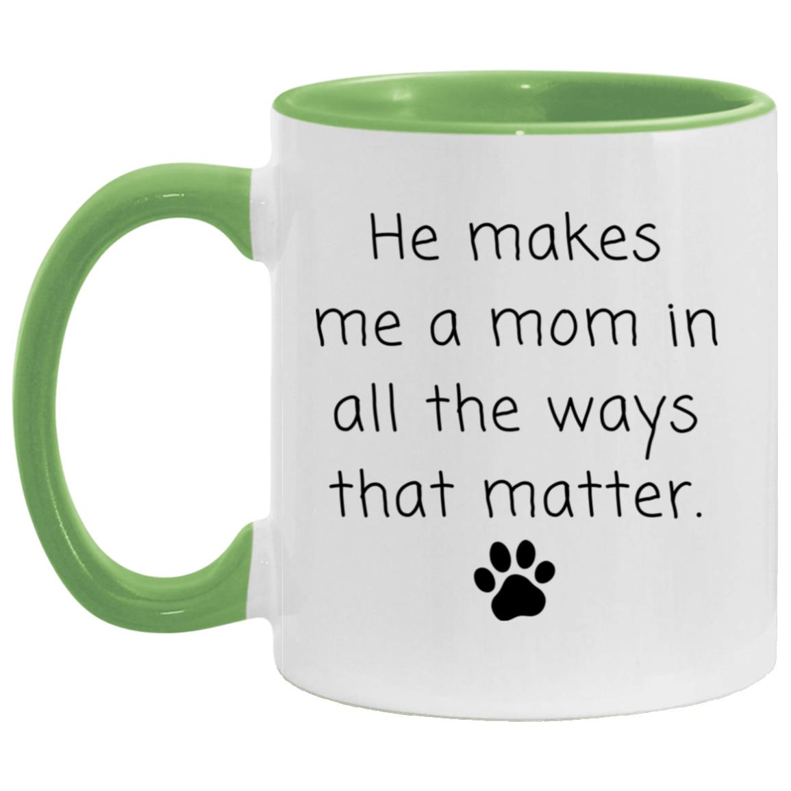 He makes me a mom in all the ways that matter coffee mug