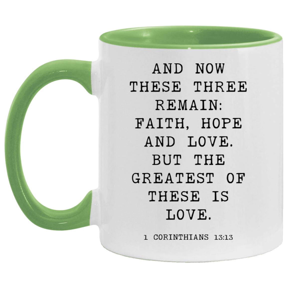 And now these three remain: faith, hope and love. But the greatest of these is love coffee mug