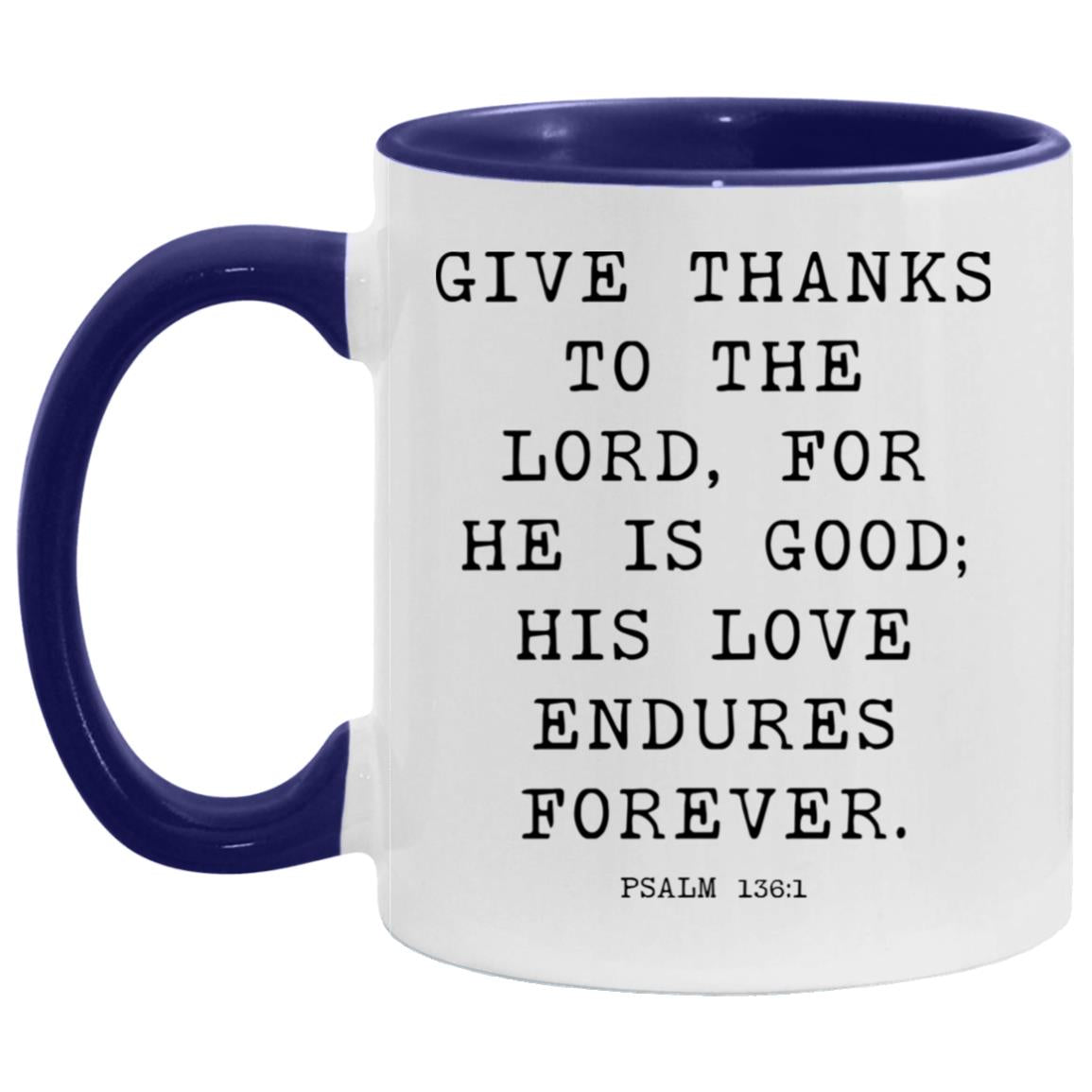 Give thanks to the Lord, for he is good; his love endures forever coffee mug