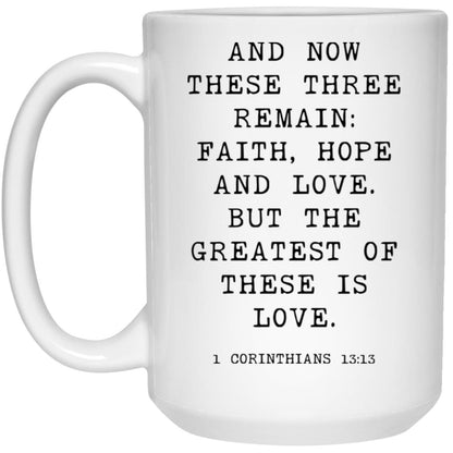 And now these three remain: faith, hope and love. But the greatest of these is love coffee mug