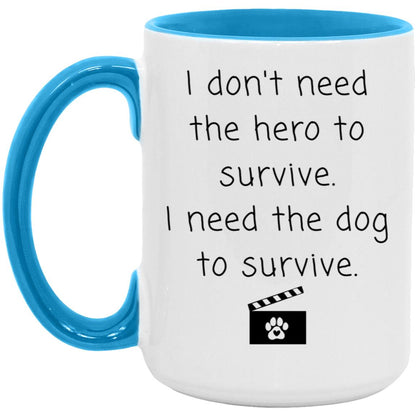 I don't need the hero to survive. I need the dog to survive coffee mug