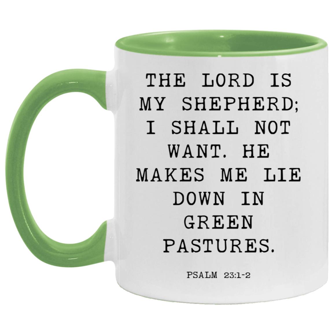The Lord is my shepherd; I shall not want. He makes me lie down in green pastures coffee mug