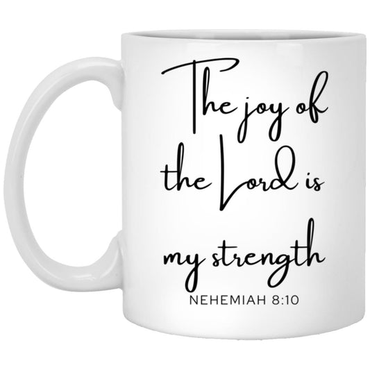 The joy of the Lord is my strength. coffee mug