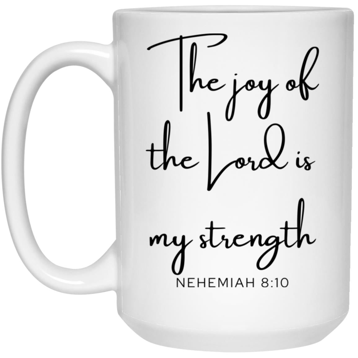 The Joy of the Lord Is My Strength Coffee Mug - Christian Gift (Nehemiah 8:10)