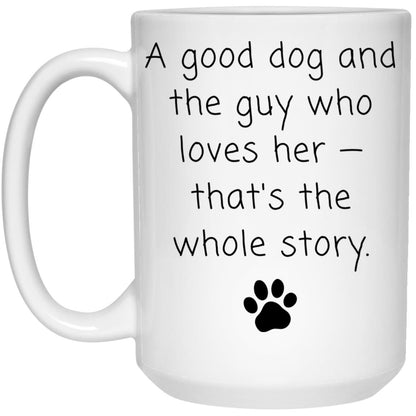 A good dog and the guy who loves her - that's the whole story coffee mug